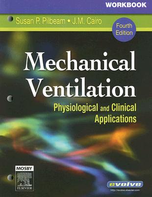 Workbook for Mechanical Ventilation: Physiological and Clinical Applications - Pilbeam, Susan P., and Karpel, Sindee, and Rodia, Neil