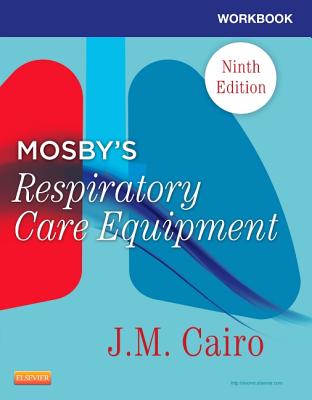 Workbook for Mosby's Respiratory Care Equipment - Cairo, J M, PhD, Rrt