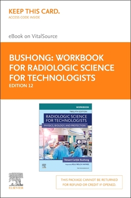 Workbook for Radiologic Science for Technologists Elsevier eBook on Vitalsource (Retail Access Card): Physics, Biology, and Protection - Shields, Elizabeth, Mha, Rt(r), and Bushong, Stewart C, Scd, Facr
