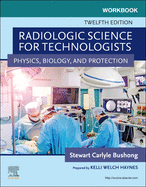 Workbook for Radiologic Science for Technologists: Physics, Biology, and Protection