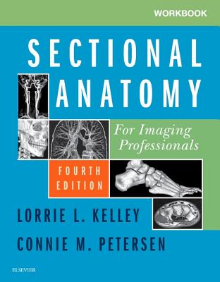 Workbook for Sectional Anatomy for Imaging Professionals - Kelley, Lorrie L, MS, Rt(r)