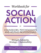 Workbook for Social Action for Counselors, Psychologists, and Helping Professionals: Strength, Solidarity, Strategy, and Sustainability