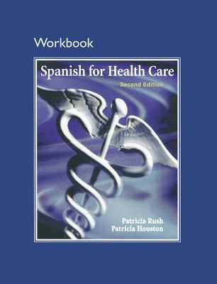 Workbook for Spanish for Health Care - Rush, Patricia, and Houston, Patricia