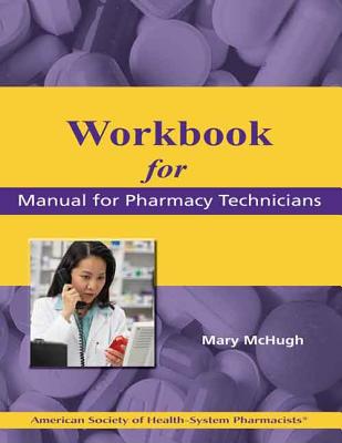 Workbook for the Manual for Pharmacy Technicians - McHugh, Mary