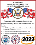 Workbook for the Us Citizenship Test with All Civics and English Lessons: Naturalization Study Guide with Uscis Civics Questions and Answers Plus Vocabulary and Sentences for Writing and Reading.