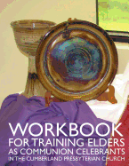 Workbook for Training Elders as Communion Celebrants: in the Cumberland Presbyterian Church