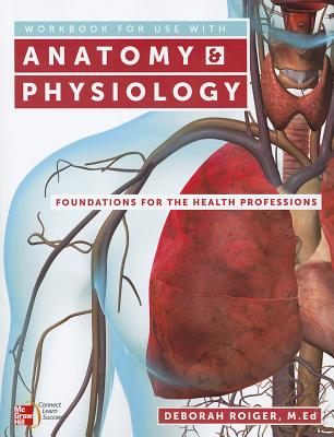 Workbook for Use with Anatomy & Physiology: Foundations for the Health Professions - Roiger, Deborah