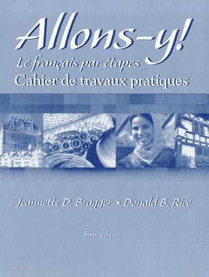 Workbook/Lab Manual for Allons-y!: Le Franais par tapes, 6th - Bragger, Jeannette, and Rice, Donald