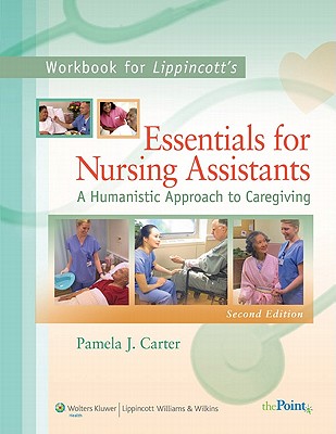 Workbook to Accompany Lippincott's Essentials for Nursing Assistants: A Humanistic Approach to Caregiving - Carter, Pamela J.