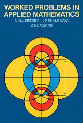 Worked Problems in Applied Mathematics - Lebedev, N N, and Silverman, Richard A (Editor)