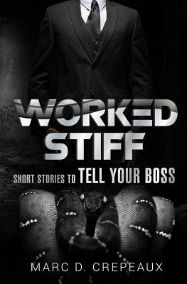 Worked Stiff: Short Stories to Tell Your Boss - Crepeaux, Marc D