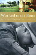 Worked to the Bone: A History of Race, Class, Power, and Privilege in Kentucky