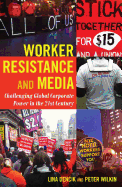 Worker Resistance and Media: Challenging Global Corporate Power in the 21st Century