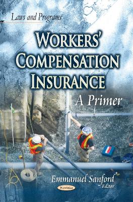 Workers Compensation Insurance: A Primer - Sanford, Emmanuel (Editor)