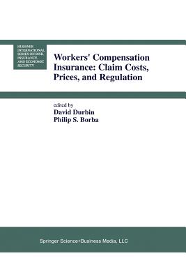 Workers' Compensation Insurance: Claim Costs, Prices, and Regulation - Durbin, David (Editor), and Borba, Philip S (Editor)