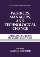 Workers, Managers, and Technological Change: Emerging Patterns of Labor Relations - Cornfield, Daniel B