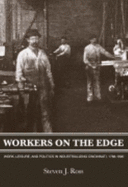 Workers on the Edge: Work, Leisure, and Politics in Industrializing Cincinnati, 1788-1890