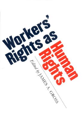 Workers' Rights as Human Rights - Gross, James A (Editor)