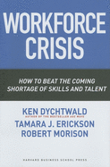 Workforce Crisis: How to Beat the Coming Shortage of Skills and Talent