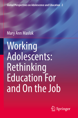 Working Adolescents: Rethinking Education For and On the Job - Maslak, Mary Ann