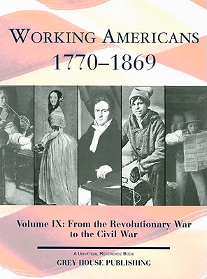 Working Americans, 1770-1869 - Vol. 9: From the Revolutionary War to the Civil War: Print Purchase Includes Free Online Access - Derks, Scott (Editor)