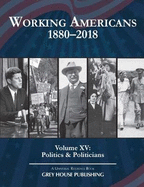 Working Americans, 1880-2018: Vol. 15: Politics & Politicians: Print Purchase Includes Free Online Access