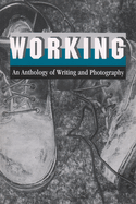 Working: An Anthology of Writing and Photography