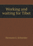 Working and Waiting for Tibet - Schneider, Hermann G, and Ward, Arthur