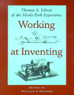 Working at Inventing: Thomas A. Edison and the Menlo Park Experience - Pretzer, William S, Mr. (Editor), and Skramstad, Harold K, Jr. (Preface by)