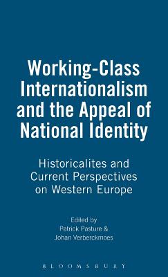 Working-Class Internationalism and the Appeal of National Identity: Historicalites and Current Perspectives on Western Europe - Pasture, Patrick (Editor), and Verberckmoes, Johan (Editor)