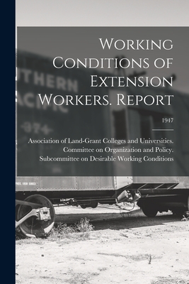 Working Conditions of Extension Workers. Report; 1947 - Association of Land-Grant Colleges an (Creator)