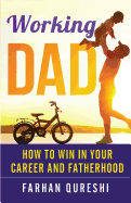 Working Dad - How to Win in Your Career and Fatherhood
