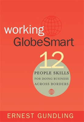 Working Globesmart: 12 People Skills for Doing Business Across Borders - Gundling, Ernest