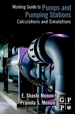 Working Guide to Pump and Pumping Stations: Calculations and Simulations - Menon, E Shashi