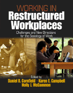 Working in Restructured Workplaces: Challenges and New Directions for the Sociology of Work - Cornfield, Daniel B, Dr., and Campbell, Karen, LL., and McCammon, Holly