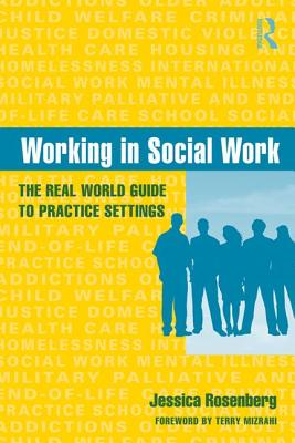 Working in Social Work: The Real World Guide to Practice Settings - Rosenberg, Jessica