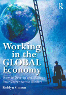 Working in the Global Economy: How to Develop and Manage Your Career Across Borders