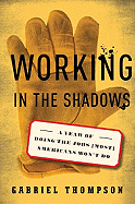 Working in the Shadows: A Year of Doing the Jobs (Most) Americans Won't Do