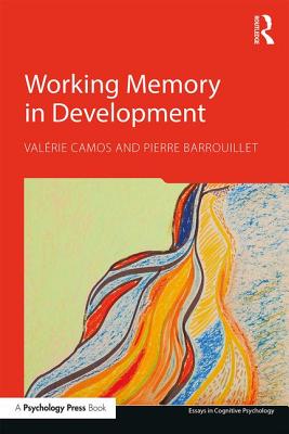 Working Memory in Development - Camos, Valrie, and Barrouillet, Pierre