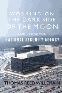 Working on the Dark Side of the Moon: Life Inside the National Security Agency