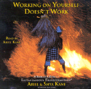 Working on Yourself Doesn't Work: A Book on CD about Instantaneous Transformation