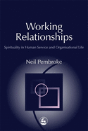 Working Relationships: Spirituality in Human Service and Organisational Life