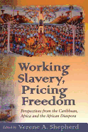 Working Slavery, Pricing Freedom: Perspectives from the Caribbean, Africa, and the African Diapsora