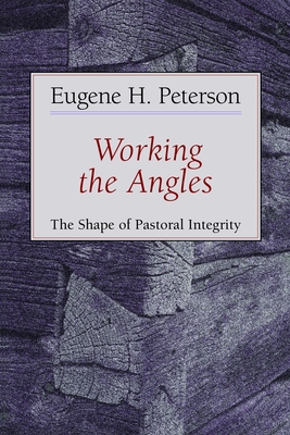 Working the Angles: The Shape of Pastoral Integrity - Peterson, Eugene H