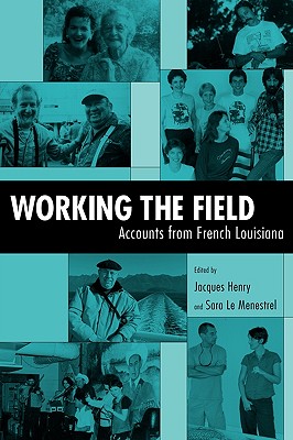 Working the Field: Accounts from French Louisiana - Henry, Jacques (Editor), and Le Menestrel, Sara (Editor)