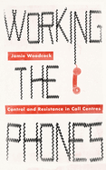 Working the Phones: Control and Resistance in Call Centres