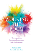 Working the Room: Choreographing Continuous Improvement in K-12 Classrooms