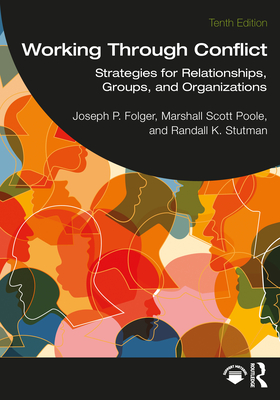 Working Through Conflict: Strategies for Relationships, Groups, and Organizations - Folger, Joseph P, and Poole, Marshall Scott, and Stutman, Randall K