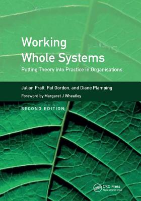 Working Whole Systems: Putting Theory into Practice in Organisations, Second Edition - Pratt, Julian, and Gordon, Pat, and Plamping, Diane