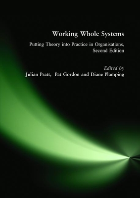 Working Whole Systems: Putting Theory Into Practice in Organisations, Second Edition - Pratt, Julian, and Gordon, Pat, and Plamping, Diane